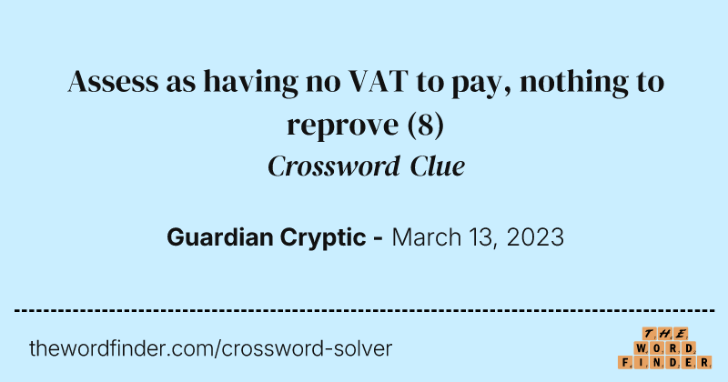 Assess as having no VAT to pay, nothing to reprove crossword clue image