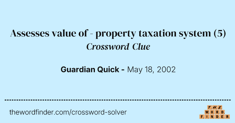 Assesses value of - property taxation system crossword clue image