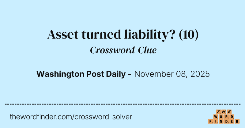 Asset turned liability? crossword clue image