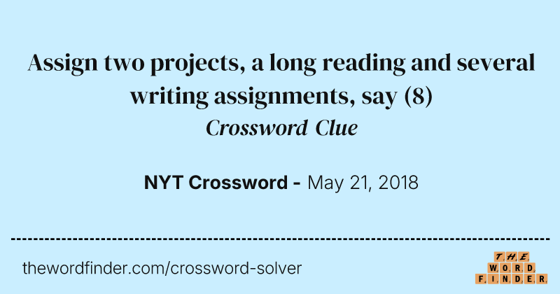Assign two projects, a long reading and several writing assignments, say crossword clue image