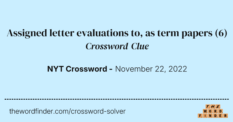 Assigned letter evaluations to, as term papers crossword clue image