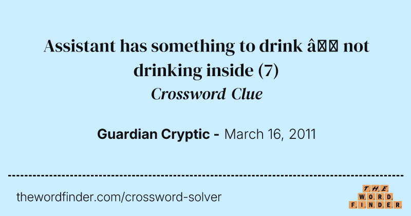 Assistant has something to drink — not drinking inside crossword clue image