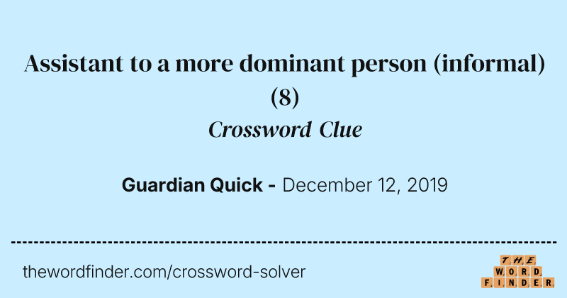Assistant to a more dominant person (informal) crossword clue image