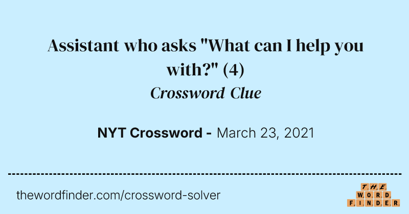 Assistant who asks "What can I help you with?" crossword clue image