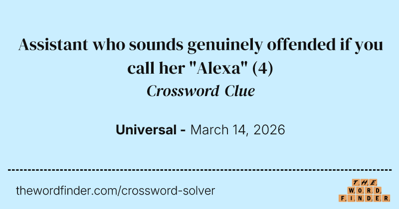Assistant who sounds genuinely offended if you call her "Alexa" crossword clue image