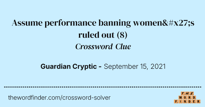 Assume performance banning women's ruled out crossword clue image