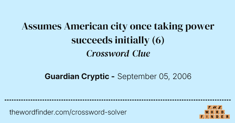 Assumes American city once taking power succeeds initially crossword clue image