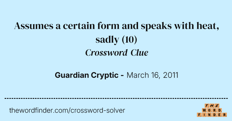 Assumes a certain form and speaks with heat, sadly crossword clue image