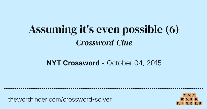 Assuming it's even possible crossword clue image