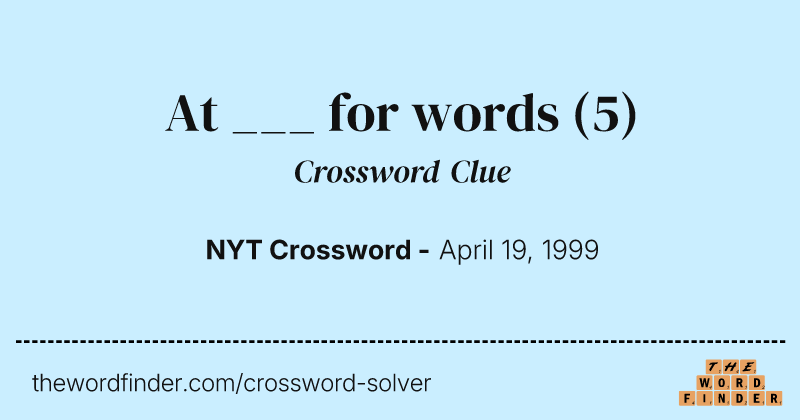 At ___ for words crossword clue image