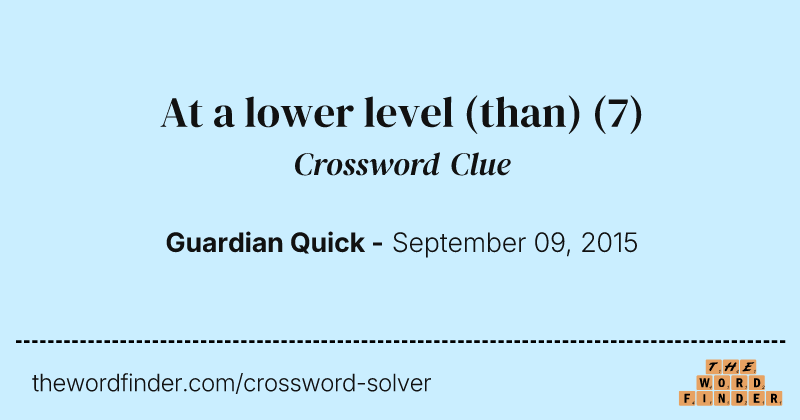 At a lower level (than) crossword clue image