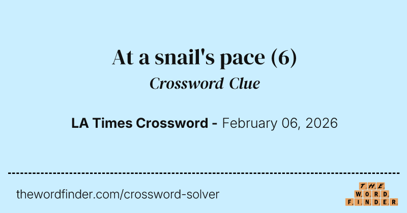 At a snail's pace crossword clue image