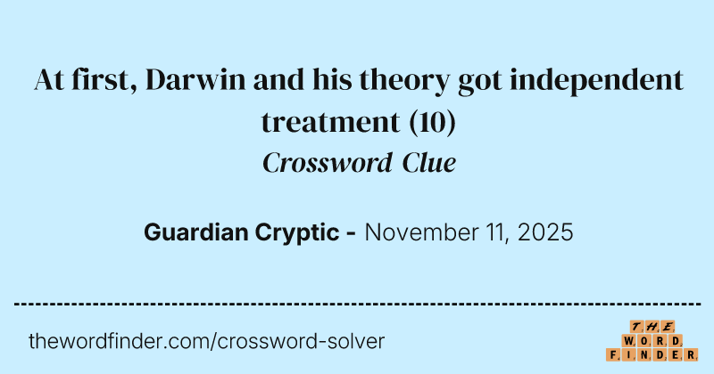 At first, Darwin and his theory got independent treatment crossword clue image