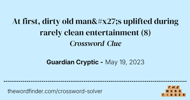 At first, dirty old man's uplifted during rarely clean entertainment crossword clue image