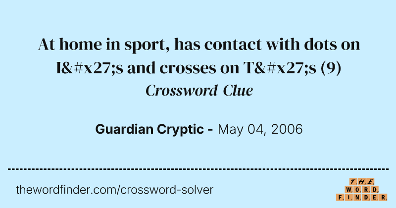 At home in sport, has contact with dots on I's and crosses on T's crossword clue image