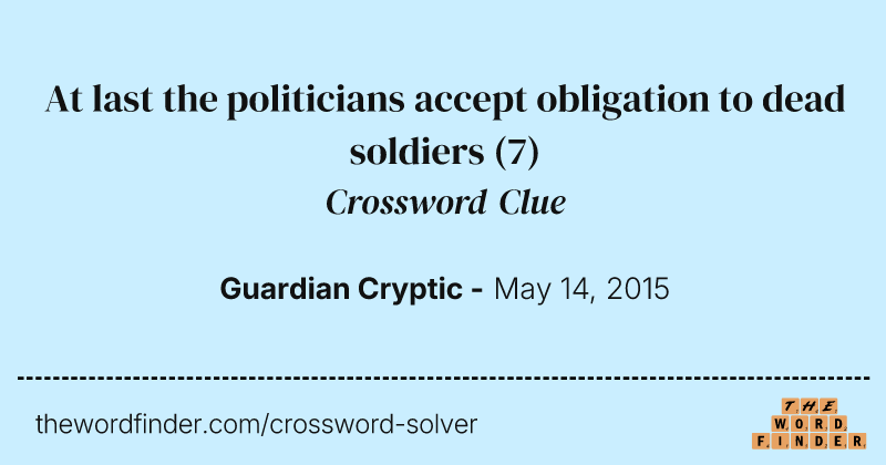 At last the politicians accept obligation to dead soldiers crossword clue image