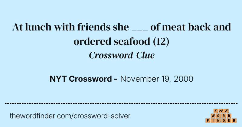 At lunch with friends she ___ of meat back and ordered seafood crossword clue image