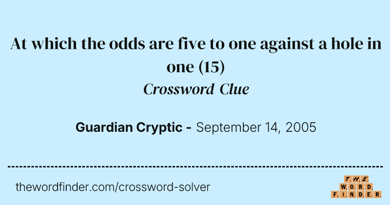 At which the odds are five to one against a hole in one crossword clue image