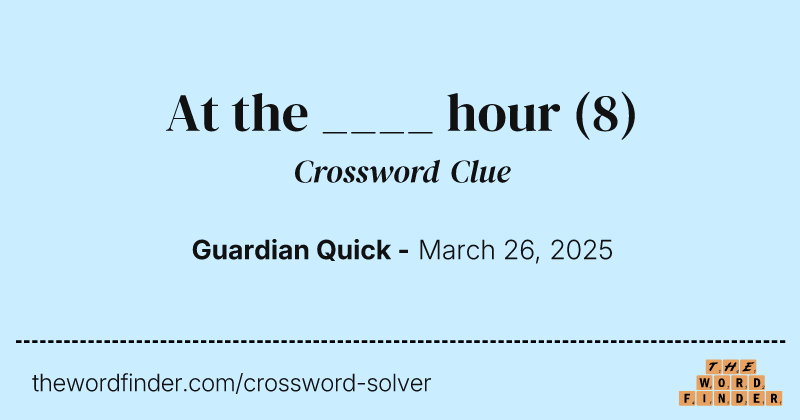 At the ____ hour crossword clue image