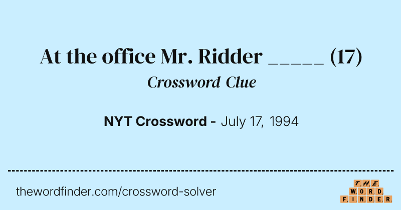 At the office Mr. Ridder _____ crossword clue image