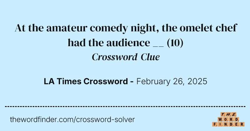 At the amateur comedy night, the omelet chef had the audience __ crossword clue image