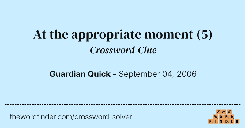 At the appropriate moment crossword clue image
