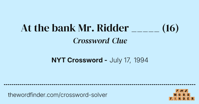 At the bank Mr. Ridder _____ crossword clue image