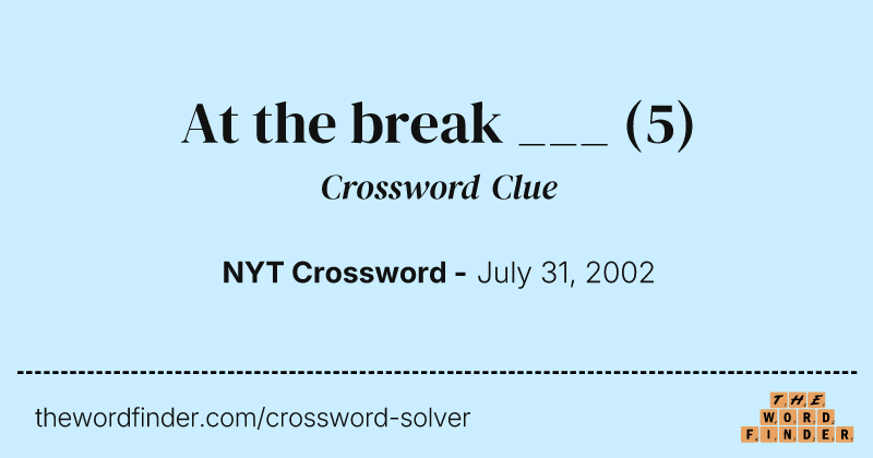 At the break ___ crossword clue image