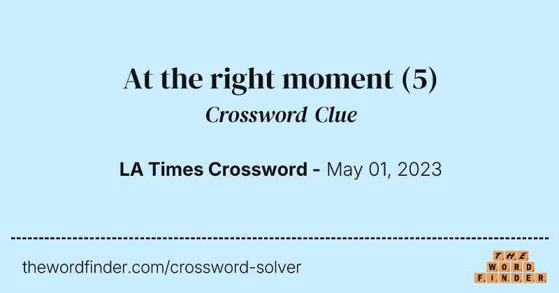 At the right moment crossword clue image