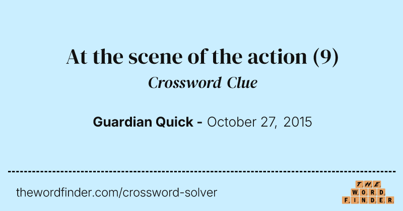 At the scene of the action crossword clue image