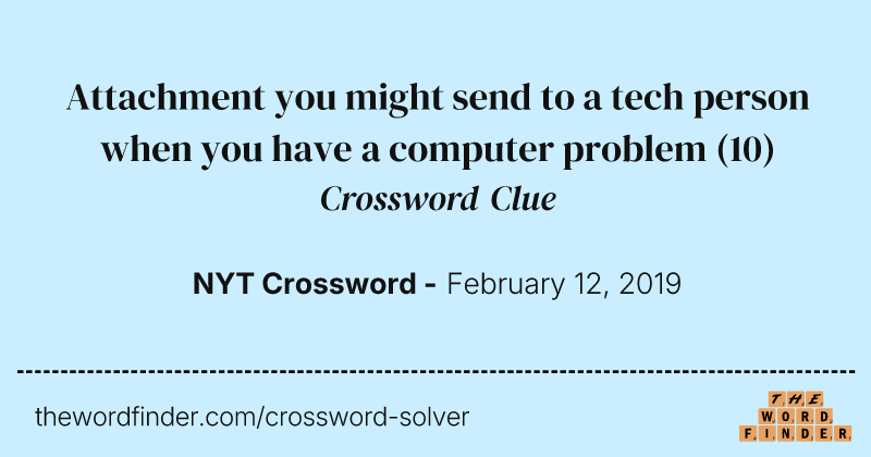 Attachment you might send to a tech person when you have a computer problem crossword clue image