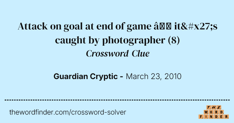 Attack on goal at end of game — it's caught by photographer crossword clue image
