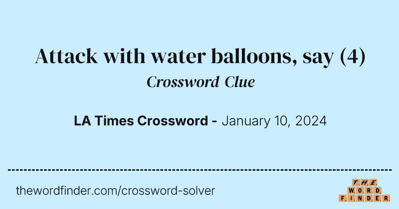 Attack with water balloons, say crossword clue image