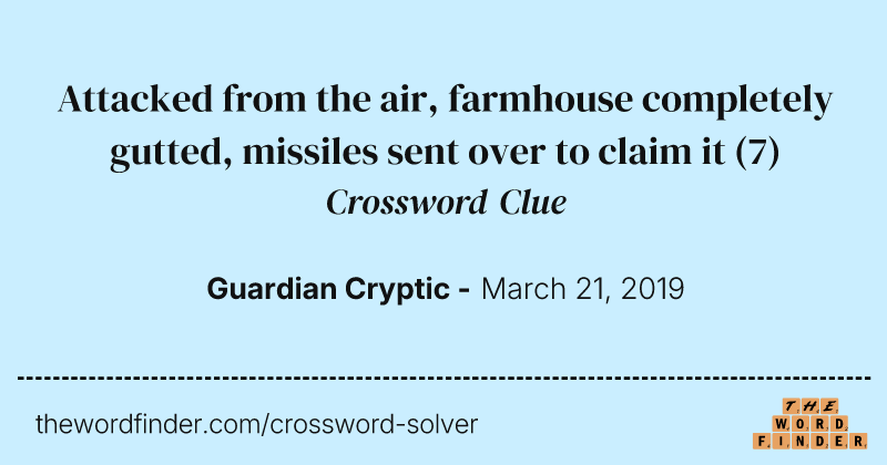 Attacked from the air, farmhouse completely gutted, missiles sent over to claim it crossword clue image