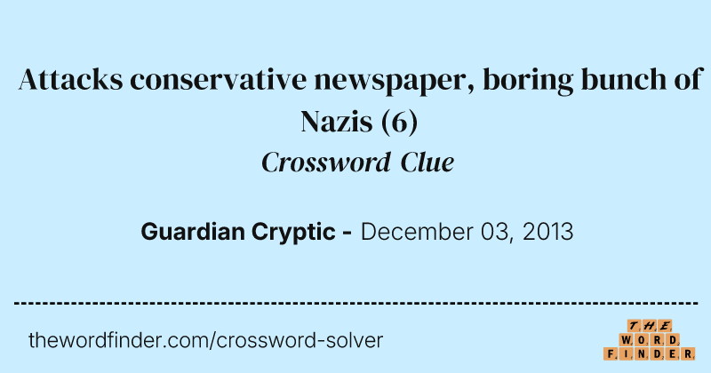 Attacks conservative newspaper, boring bunch of Nazis crossword clue image