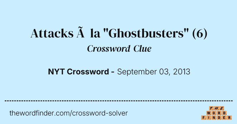 Attacks à la "Ghostbusters" crossword clue image