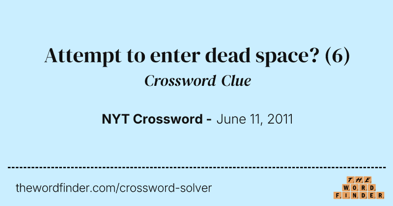 Attempt to enter dead space? crossword clue image