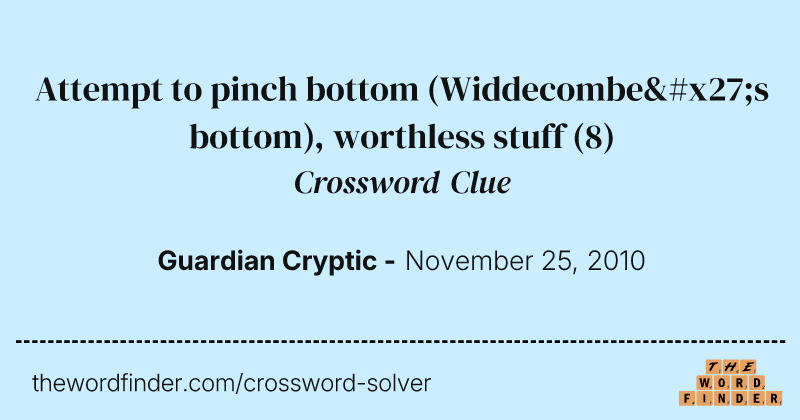 Attempt to pinch bottom (Widdecombe's bottom), worthless stuff crossword clue image