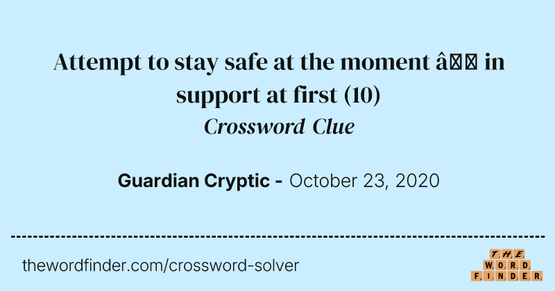 Attempt to stay safe at the moment — in support at first crossword clue image