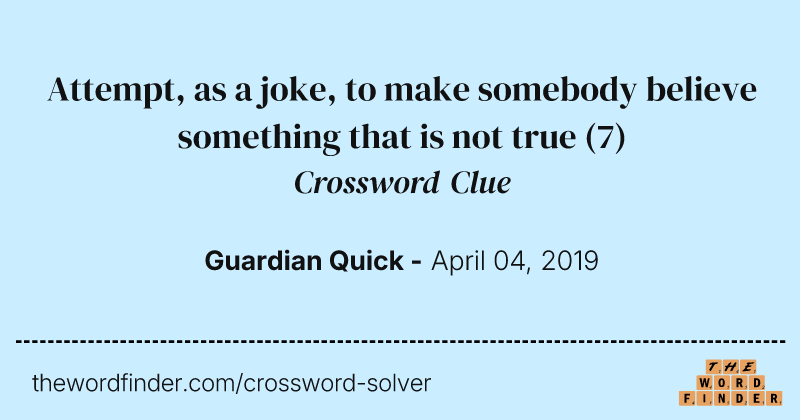 Attempt, as a joke, to make somebody believe something that is not true crossword clue image