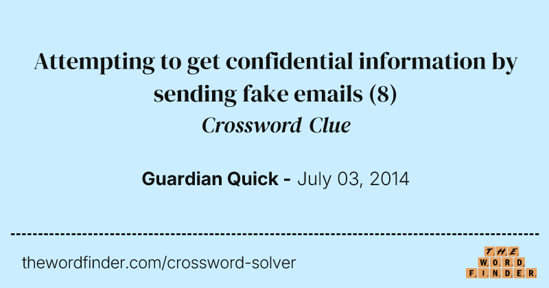 Attempting to get confidential information by sending fake emails crossword clue image