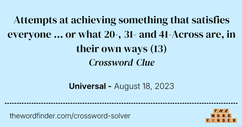 Attempts at achieving something that satisfies everyone ... or what 20-, 31- and 41-Across are, in their own ways crossword clue image