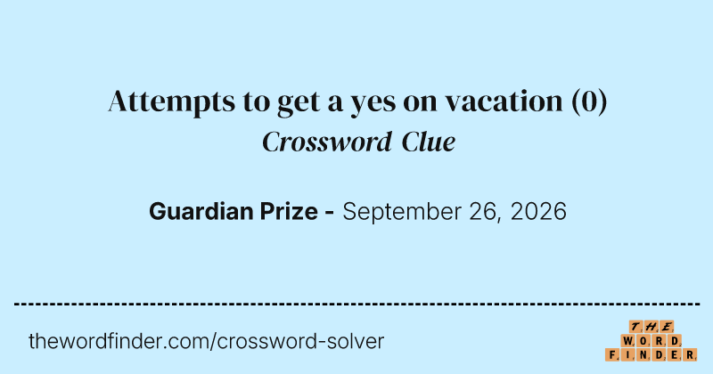 Attempts to get a yes on vacation crossword clue image
