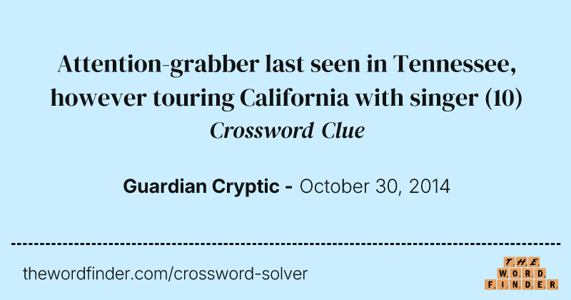 Attention-grabber last seen in Tennessee, however touring California with singer crossword clue image