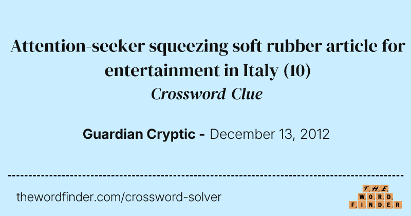Attention-seeker squeezing soft rubber article for entertainment in Italy crossword clue image