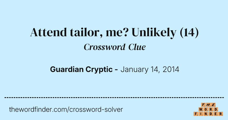 Attend tailor, me? Unlikely crossword clue image