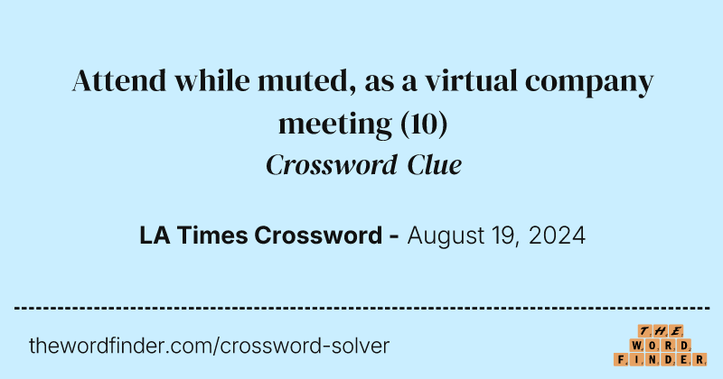 Attend while muted, as a virtual company meeting crossword clue image