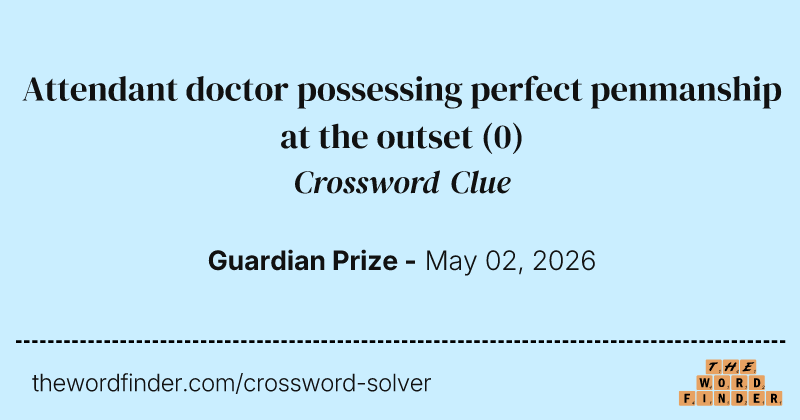 Attendant doctor possessing perfect penmanship at the outset crossword clue image
