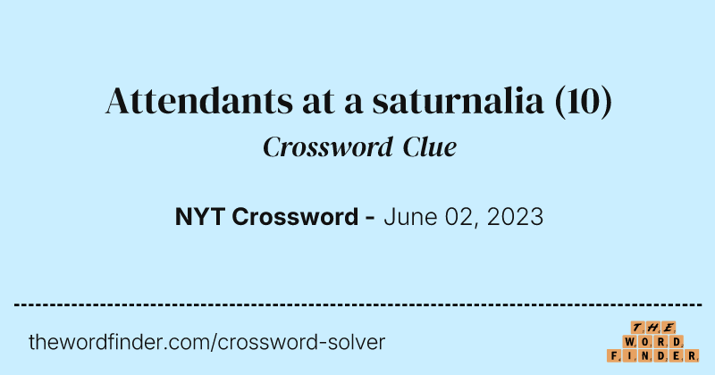 Attendants at a saturnalia crossword clue image