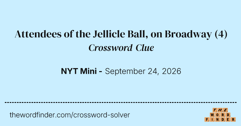 Attendees of the Jellicle Ball, on Broadway crossword clue image